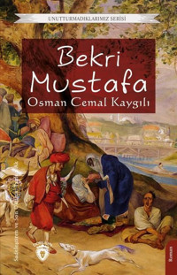 Bekri Mustafa - Unutturmadıklarımız Serisi Osman Cemal Kaygılı Dorlion Yayınevi