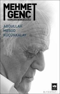 Mehmet Genç: Bir Alimin Hayat ve İlim Serancamı Abdullah Mesud Küçükkalay Ötüken Neşriyat