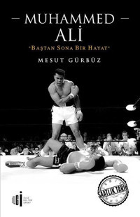 Muhammed Ali-Baştan Sona Bir Hayat Mesut Gürbüz İlgi Kültür Sanat Yayınları