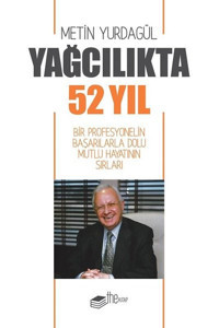 Yağcılıkta 52 Yıl-Bir Profesyonelin Başarılarla Dolu Mutlu Hayatının Sırları Metin Yurdagül The Kitap