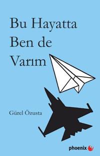 Bu Hayatta Ben de Varım Gürel Özusta Phoenix