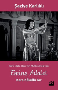 Emine Adalet Kara Kaküllü Kız - Türk Mata Hari'nin Müthiş Hikayesi Şaziye Karlıklı Doğan Kitap