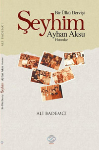 Bir Ülkü Dervişi - Şeyhim Ayhan Aksu Ali Bademci Post Yayın
