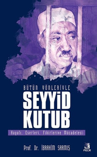 Bütün Yönleriyle Seyyid Kutub İbrahim Sarmış Fecr Yayınları