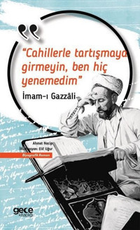 Cahillerle Tartışmaya Girmeyin Ben Hiç Yenemedim İmam Gazali Gece Kitaplığı