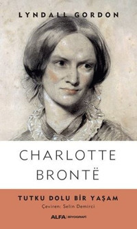 Charlotte Bronte-Tutku Dolu Bir Yaşam Lyndall Gordon Alfa Yayıncılık