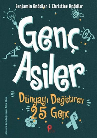 Genç Asiler: Dünyayı Değiştiren 25 Genç Benjamin Knödler, Christine Knödler Peta