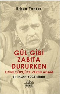 Gül Gibi Zabıta Dururken Kızını Çöpçüye Veren Adam-Bir İhsan Yüce Kitabı Erhan Tuncer Nemesis Kitap