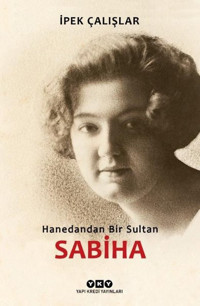 Hanedandan Bir Sultan Sabiha İpek Çalışlar Yapı Kredi Yayınları