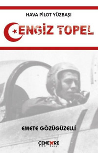 Hava Pilot Yüzbaşı Cengiz Topel Emete Gözügüzelli Cenevre Fikir Sanat