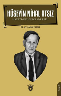 Hüseyin Nihal Atsız: Hayatı-Düşüncesi-Etkisi Faruk Yılmaz Dorlion Yayınevi