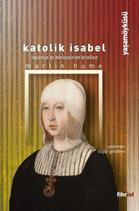 Katolik Isabel: İspanya'yı Birleştiren Kraliçe Martin Hume Fihrist