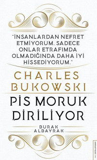 Charles Bukowski - Pis Moruk Diriliyor Burak Albayrak Destek Yayınları