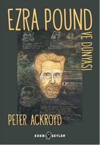 Ezra Pound ve Dünyası Peter Ackroyd Edebi Şeyler