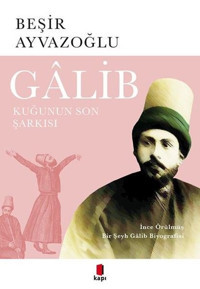 Galib: İnce Örülmüş Bir Şeyh Galib Biyografisi Beşir Ayvazoğlu Kapı Yayınları