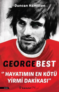 George Best - Hayatımın En Kötü Yirmi Dakikası Duncan Hamilton İnkılap Kitabevi
