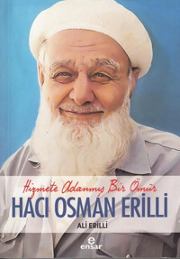 Hacı Osman Erilli: Hizmete Adanmış Bir Ömür Ali Erilli Ensar Neşriyat