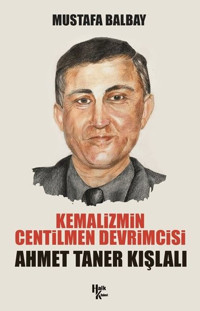 Kemalizmin Centilmen Devrimcisi: Ahmet Taner Kışlalı Mustafa Balbay Halk Kitabevi