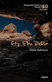 Hz. Ebu Bekir-Peygamberimiz'in İzinde 40 Sahabi 1 Ömer Sabuncu Beyan Yayınları