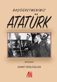Başöğretmenimiz Atatürk Ahmet Köklügiller Baygenç Yayıncılık