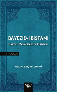 Bayezid-i Bistami: Hayatı - Menkıbeleri - Fikirleri Süleyman Uludağ Harf Yayınları