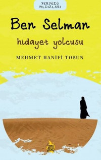 Ben Selman: Hidayet Yolcusu - Yeryüzü Yıldızları Mehmet Hanifi Tosun Çıra Genç