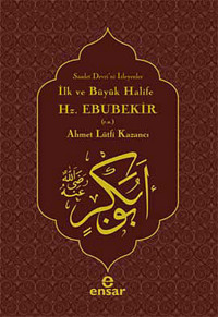 İlk ve Büyük Halife Hz. Ebubekir (r.a.) Lütfi Kazancı Ensar Neşriyat