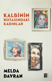 Kalbinin Rotasındaki Kadınlar Melda Davran Mona