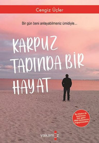 Karpuz Tadında Bir Hayat Cengiz Üçler Yakamoz Yayınları