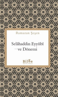 Selahaddin Eyyubi ve Dönemi Ramazan Şeşen Bilge Kültür Sanat