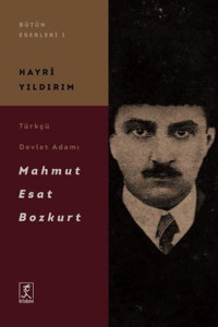 Türkçü Devlet Adamı Mahmut Esat Bozkurt Hayri Yıldırım Hitabevi