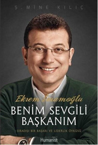 Benim Sevgili Başkanım Ekrem İmamoğlu Ş. Mine Kılıç Humanist Kitap Yayıncılık