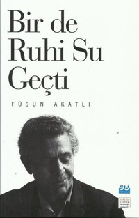 Bir de Ruhi Su Geçti Füsun Akatlı Su Yayınları