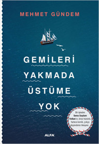 Gemileri Yakmada Üstüme Yok Mehmet Gündem Alfa Yayıncılık