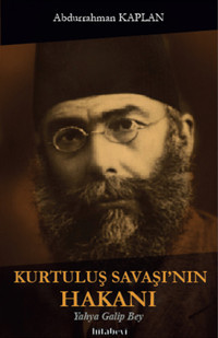 Kurtuluş Savaşının Hakanı Yahya Galip Bey Abdurrahman Kaplan Hitabevi