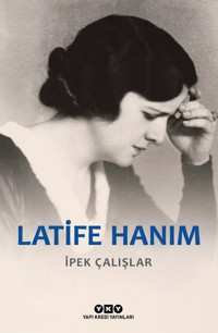 Latife Hanım İpek Çalışlar Yapı Kredi Yayınları