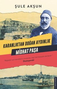 Karanlıktan Doğan Aydınlık Midhat Paşa Şule Akşun Destek Yayınları