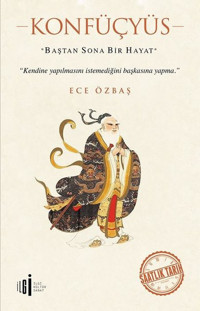 Konfüçyüs-Baştan Sona Bir Hayat Ece Özbaş İlgi Kültür Sanat Yayınları