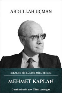 Mehmet Kaplan: İdealist Bir Kültür Milliyetçisi Abdullah Uçman Türk Kültürüne Hizmet Vakfı