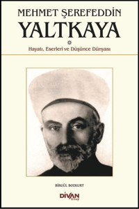 Mehmet Şerefeddin Yaltkaya-Hayatı Eserleri ve Düşünce Dünyası Birgül Bozkurt Divan Kitap