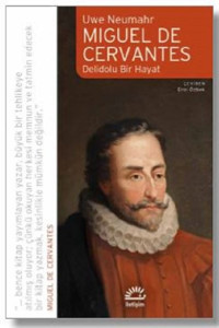 Miguel de Cervantes - Delidolu Bir Hayat Uwe Neumahr İletişim Yayınları