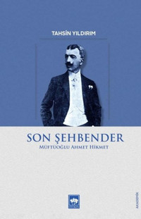 Son Şehbender: Müftüoğlu Ahmet Hikmet Tahsin Yıldırım Ötüken Neşriyat