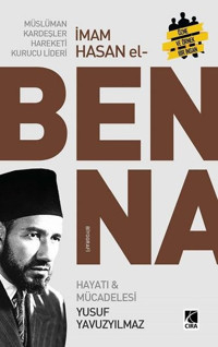 Müslüman Kardeşler Hareketi Kurucu Lideri Hasan El Benna - Hayatı ve Mücadelesi Yusuf Yavuzyılmaz Çıra Yayınları