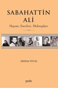 Sabahattin Ali: Hayatı Eserleri Mektupları Erdem Yücel Puslu Yayıncılık
