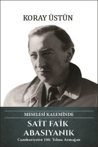 Sait Faik Abasıyanık - Meselesi Kaleminde Koray Üstün Türk Kültürüne Hizmet Vakfı