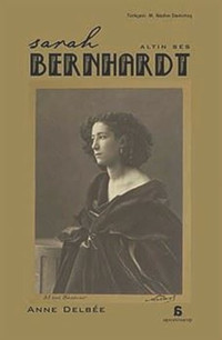 Sarah Bernhardt - Altın Ses Anne Delbee Agora Kitaplığı