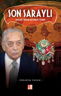 Son Saraylı - Şehzade Osman Ertuğrul Efendi İbrahim Pazan Babıali Kültür