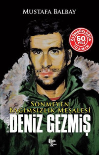 Sönmeyen Bağımsızlık Meşalesi: Bitmeyen Deniz Gezmiş - İdamın 50. Yılına Özel Mustafa Balbay Halk Kitabevi