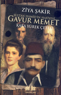 Sultan Hamid'in Hafiyesi Gavur Memet Ziya Şakir Akıl Fikir Yayınları