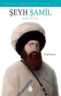 Şeyh Şamil Kafkas Kartalı - Örnek İnsanlar Dizisi 5 Sevgi Başman Uğurböceği
